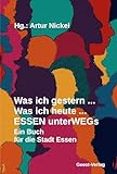 Was ich gestern … Was ich heute … ESSEN unterWEGs: Ein Buch für die Stadt Essen